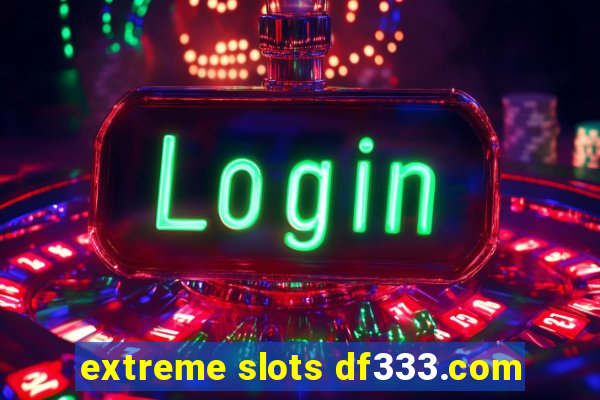 extreme slots df333.com